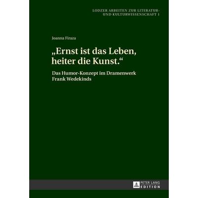 «Ernst ist das Leben, heiter die Kunst.», Gebundene Ausgabe von Joanna Firaza, Peter Lang GmbH, Internationaler Verlag der Wissenschaften,