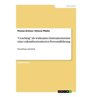 'Coaching' als wirksames Instrumentarium einer zukunftsorientierten Personalführung, Taschenbuch von Etienne Pflücke,Thomas Grimme, GRIN,