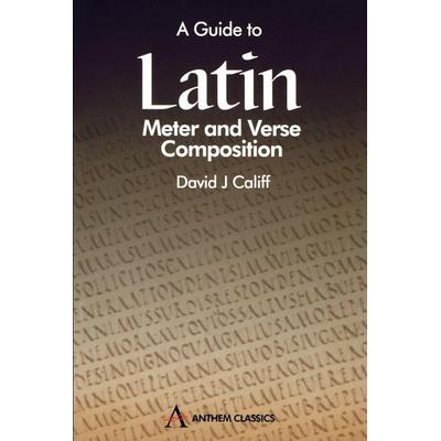 A Guide to Latin Meter and Verse Composition, Taschenbuch von David J. Califf, Ingram Publishers Services, 978-1-898855-72-9