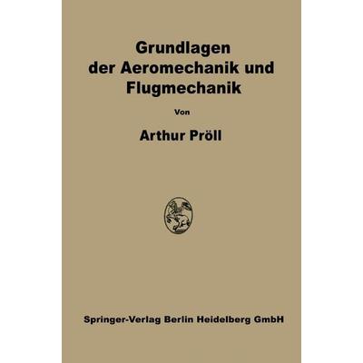 Grundlagen der Aeromechanik und Flugmechanik, Taschenbuch von Arthur Pröll, Springer Berlin, 978-3-662-23621-5