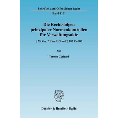 Die Rechtsfolgen prinzipaler Normenkontrollen für Verwaltungsakte., Taschenbuch von Torsten Gerhard, Duncker & Humblot, 978-3-428-12737-5