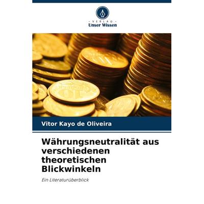 Währungsneutralität aus verschiedenen theoretischen Blickwinkeln, Taschenbuch von Vitor Kayo de Oliveira, Verlag Unser Wissen, 978-620-8-52345-9