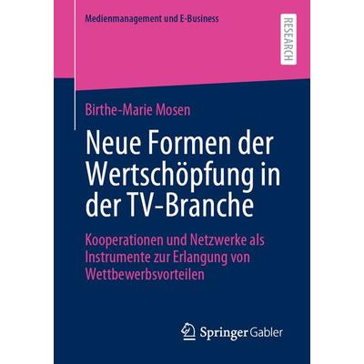 Neue Formen der Wertschöpfung in der TV-Branche, Taschenbuch von Birthe-Marie Mosen, Springer Fachmedien Wiesbaden GmbH, 978-3-658-36267-6