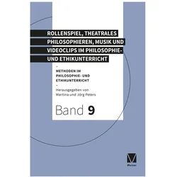 Rollenspiel, theatrales Philosophieren, Musik und Videoclips im Philosophie- und, Schulbücher von Martina Peters, Jörg Peters