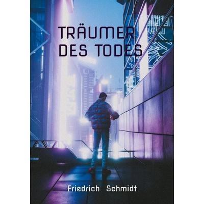 Träumer des Todes, Taschenbuch von Friedrich Schmidt, BoD – Books on Demand, 978-3-695-13385-7