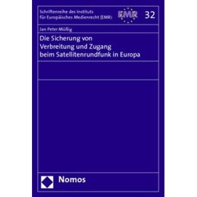 Die Sicherung von Verbreitung und Zugang beim Satellitenrundfunk in Europa, Taschenbuch von Jan Peter Müssig, Nomos, 978-3-8329-1963-4
