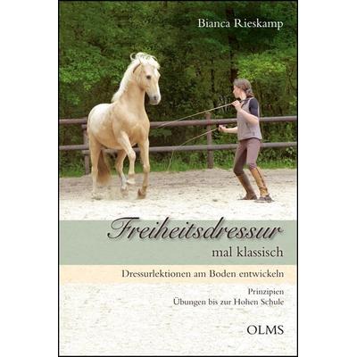 Freiheitsdressur mal klassisch, Gebundene Ausgabe von Bianca Rieskamp, Olms Presse, 978-3-7582-0212-4