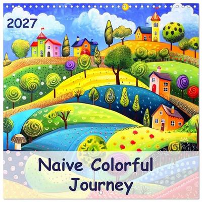 Naive Colorful Journey (Wall Calendar 2027 12 × 12 Inch) CALVENDO 12 Month Wall Calendar