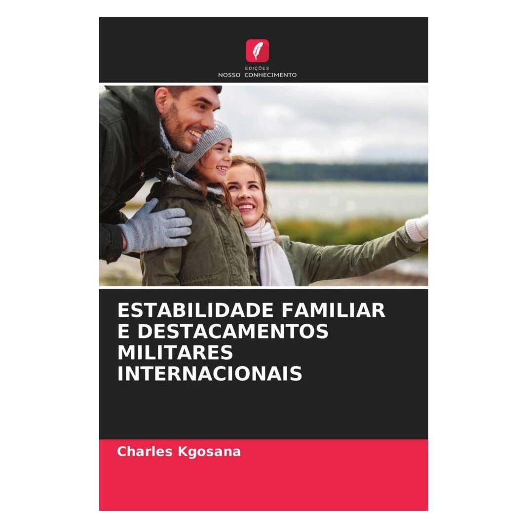 Edicoes Nosso Conhecimento Estabilidade Familiar E Destacamentos Militares Internacionais (Softcover, Charles Kgosana) (51422038)