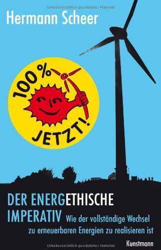 Hermann Scheer - 100% jetzt: der energethische Imperativ: Wie der vollständige Wechsel zu erneuerbaren Energien zu realisieren ist - Preis vom 09.10.2026 07:28:09 h