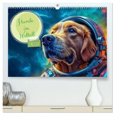Hunde im Weltall (hochwertiger Premium Wandkalender 2027 DIN A2 quer), Kunstdruck in Hochglanz