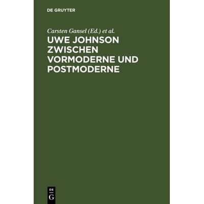 Uwe Johnson zwischen Vormoderne und Postmoderne, Gebundene Ausgabe von , De Gruyter, 978-3-11-014671-4