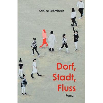 Dorf, Stadt, Fluss, Taschenbuch von Sabine Lehmbeck, Epubli, 978-3-7549-4862-0