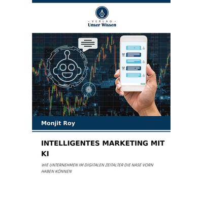 Intelligentes Marketing mit Ki, Taschenbuch von Monjit Roy, Verlag Unser Wissen, 978-620-3-91530-3