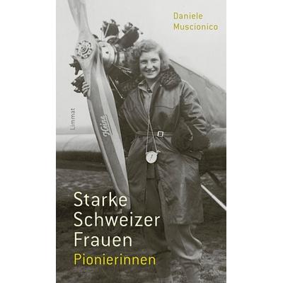 Starke Schweizer Frauen. Pionierinnen, Gebundene Ausgabe von Daniele Muscionico, Limmat, 978-3-03926-099-7