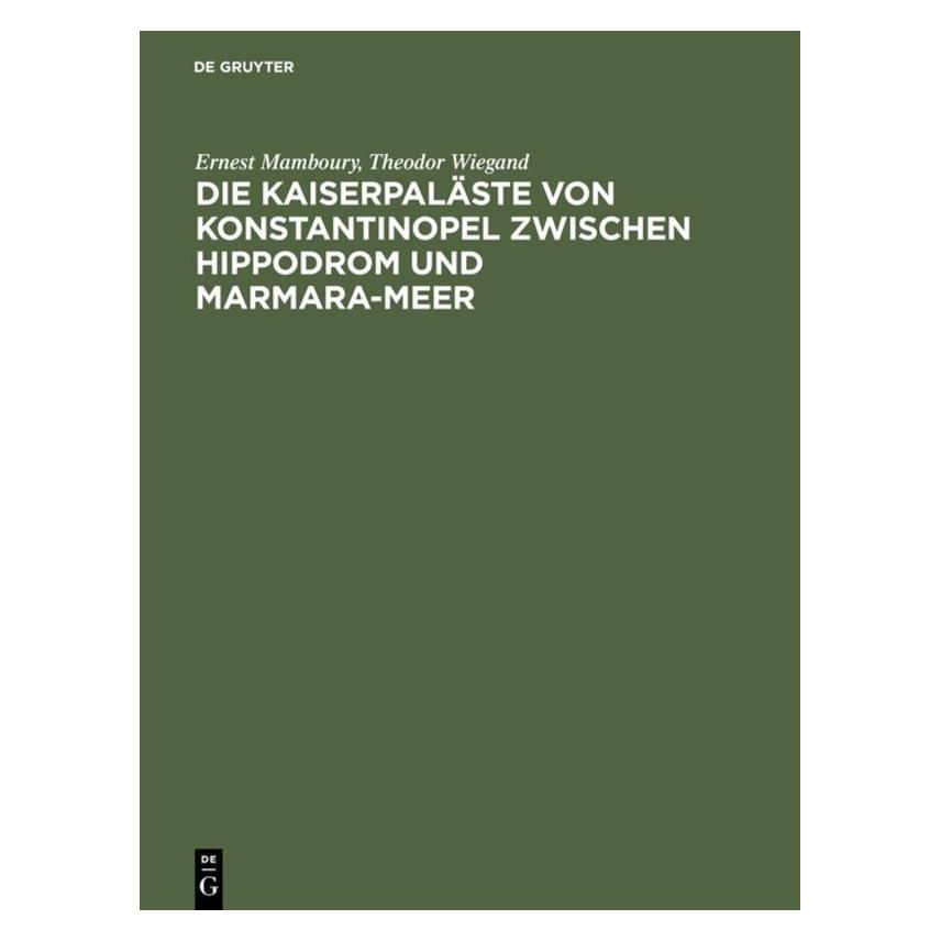 De Gruyter Mamboury:Die Kaiserpaläste von Konstant (Deutsch, Hardcover, Ernest Mamboury, Theodor Wiegand) (67776331)