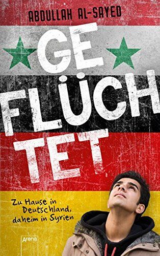 Abdullah Al-Sayed - Geflüchtet. Zu Hause in Deutschland, daheim in Syrien - Preis vom 10.10.2026 11:48:34 h