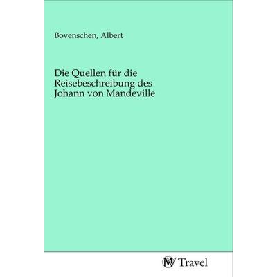 Die Quellen für die Reisebeschreibung des Johann von Mandeville, Taschenbuch von , MV-Travel, 978-3-96884-266-0
