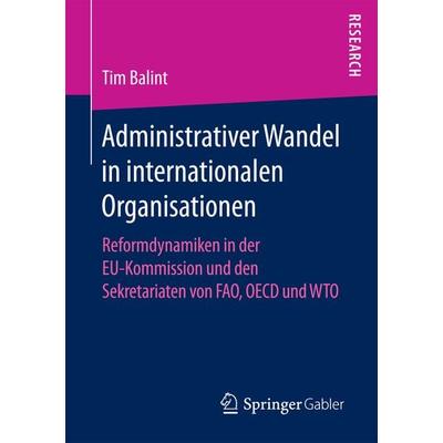Administrativer Wandel in internationalen Organisationen, Taschenbuch von Tim Balint, Springer Fachmedien Wiesbaden GmbH, 978-3-658-15948-1