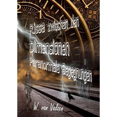 Risse zwischen den Dimensionen - Paranormale Begegnungen, Taschenbuch von Wine van Velzen, Epubli, 978-3-7485-4600-9