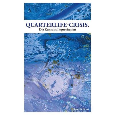 Quarterlife-Crisis - Die Kunst ist Improvisation, Taschenbuch von Daniela Boso, Buchschmiede, 978-3-99181-314-9