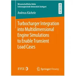 Turbocharger Integration into Multidimensional Engine Simulations to Enable Transient Load Cases, Fachbücher von Andreas Kächele