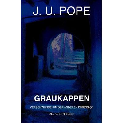 Graukappen: Verschwunden in der anderen Dimension, Taschenbuch von J. U. Pope, Tolino Media, 978-3-7592-2218-3