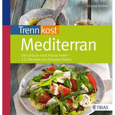 Trennkost mediterran, Taschenbuch von Ursula Summ, TRIAS, 978-3-8304-6876-9