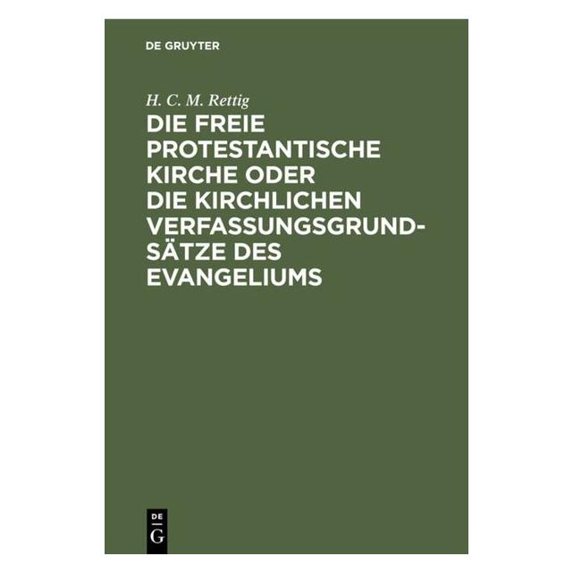 De Gruyter Rettig:Die freie protestantische Kirche (Deutsch, Hardcover, H. C. M. Rettig) (67772918)
