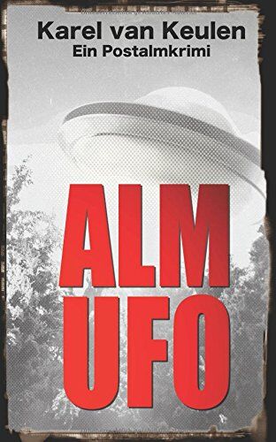 Karel van Keulen - Alm UFO: Ein Postalmkrimi - Preis vom 19.10.2026 19:33:35 h