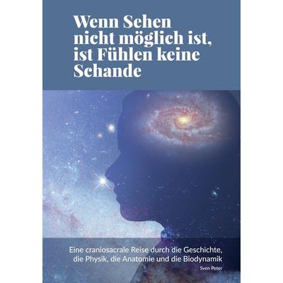Wenn Sehen nicht möglich ist, ist Fühlen keine Schande, Taschenbuch von Sven Peter, Tredition, 978-3-384-70894-6