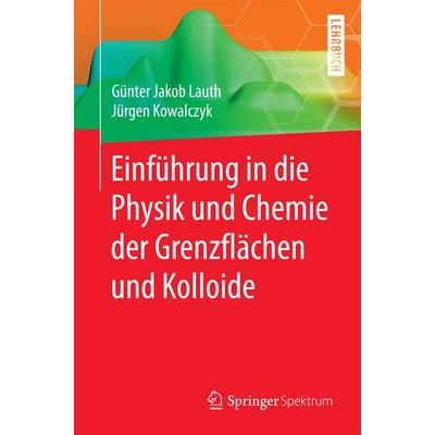 Einführung in die Physik und Chemie der Grenzflächen und Kolloide, Taschenbuch von Günter Jakob Lauth,Jürgen Kowalczyk, Springer Berlin,