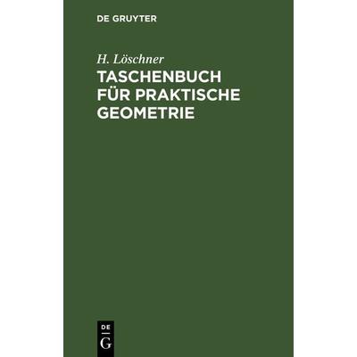Taschenbuch für praktische Geometrie, Gebundene Ausgabe von H. Löschner, De Gruyter, 978-3-11-239707-7