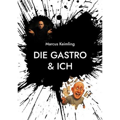 Die Gastro & ich, Taschenbuch von Marcus Keimling, BoD – Books on Demand, 978-3-8192-5107-8