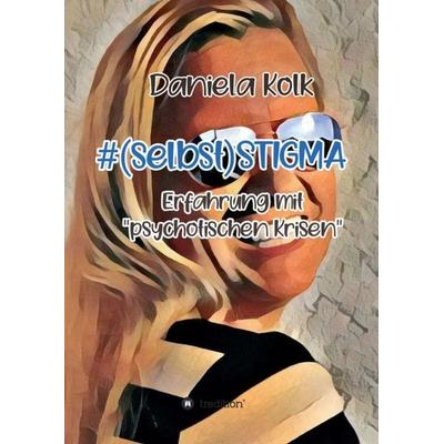 & (selbst)STIGMA, Taschenbuch von Daniela Kolk, Tredition, 978-3-347-39101-7