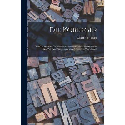 Die Koberger, Taschenbuch von Oskar Hase, Legare Street Press, 978-1-01-714169-6