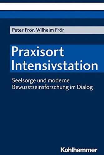 Peter Frör - Praxisort Intensivstation: Seelsorge und moderne Bewusstseinsforschung im Dialog - Preis vom 09.10.2026 07:28:09 h