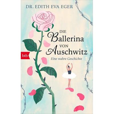 Die Ballerina von Auschwitz, Taschenbuch von Edith Eva Eger, btb, 978-3-442-77547-7