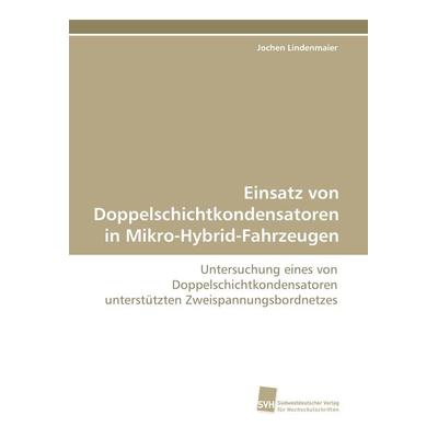 Einsatz von Doppelschichtkondensatoren in Mikro-Hybrid-Fahrzeugen, Taschenbuch von Jochen Lindenmaier, Südwestdeutscher Verlag für Hochschulschriften,