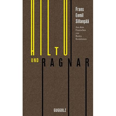 Hiltu und Ragnar, Gebundene Ausgabe von Frans Eemil Sillanpää, Guggolz Verlag, 978-3-945370-05-6