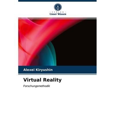 Virtual Reality, Taschenbuch von Alexei Kiryushin, Verlag Unser Wissen, 978-620-3-56925-4