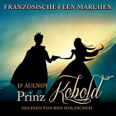 Französische Feen Märchen: Der Prinz Kobold - D'Aulnoy; Audio, 4260111183597