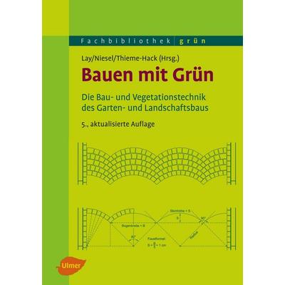Bauen mit Grün, Gebundene Ausgabe von Bjørn-Holger Lay,Alfred Niesel,Martin Thieme-Hack, Verlag Eugen Ulmer, 978-3-8001-8339-5