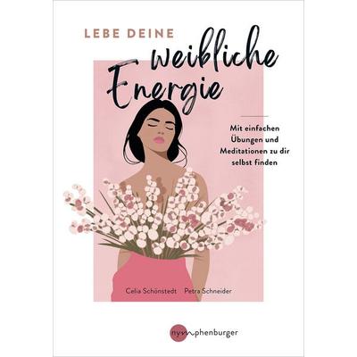 Lebe deine weibliche Energie, Taschenbuch von Celia Schönstedt,Petra Schneider, Nymphenburger in der Franckh-Kosmos Verlags-GmbH & Co. KG