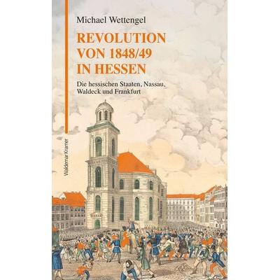 Revolution von 1848/49 in Hessen, Gebundene Ausgabe von Michael Wettengel, Waldemar Kramer ein Imprint von Verlagshaus Römerweg, 978-3-7374-0496-9