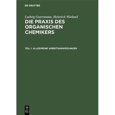Allgemeine Arbeitsanweisungen, Gebundene Ausgabe von Ludwig Gattermann,Heinrich Wieland, De Gruyter, 978-3-11-003733-3