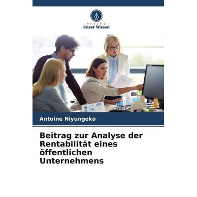 Beitrag zur Analyse der Rentabilität eines öffentlichen Unternehmens, Taschenbuch von Antoine Niyungeko, Verlag Unser Wissen, 978-620-6-13729-0