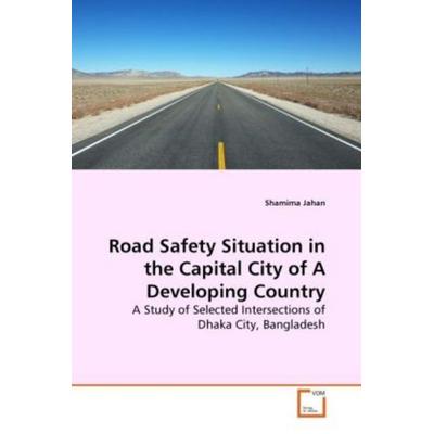 Jahan, S: Road Safety Situation in the Capital City of A Dev, Taschenbuch von Shamima Jahan, VDM, 978-3-639-27389-2