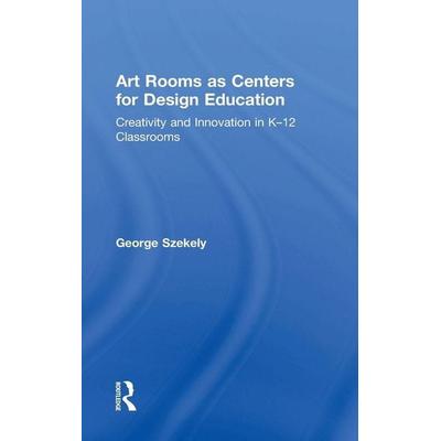Art Rooms as Centers for Design Education, Gebundene Ausgabe von George Szekely, Taylor and Francis, 978-1-138-64259-1