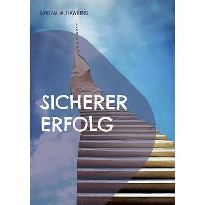 Sicherer Erfolg, Taschenbuch von Norval A. Hawkins, BoD – Books on Demand, 978-3-7568-9759-9
